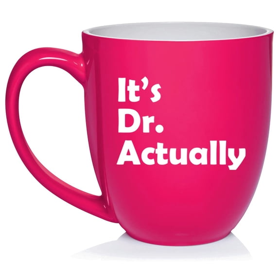 It's Dr Actually PHD Graduation Gift Student Funny Ceramic Coffee Mug Tea Cup Gift (16oz Hot Pink)