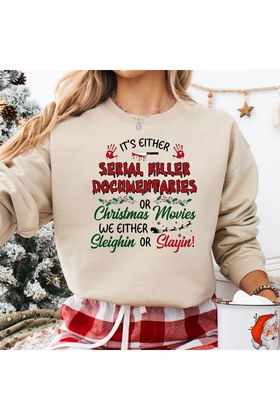 It's Either Serial Killer Documentaries Or Movies Sweatshirt, Horror Sweater, Sleighin or Slayin Shirts, Horror All Size S-5Xl