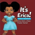 thumbnail image 1 of It's Erica!: : ERICA GETS A NEW FOSTER HOME (Soft), (Paperback), 1 of 1
