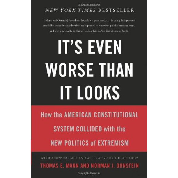 Pre-Owned It's Even Worse Than It Looks: How the American Constitutional System Collided with the New Politics of Extremism (Paperback) 0465074731 9780465074730