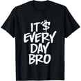 thumbnail image 1 of It's Every Day Bro T-Shirt, 1 of 4