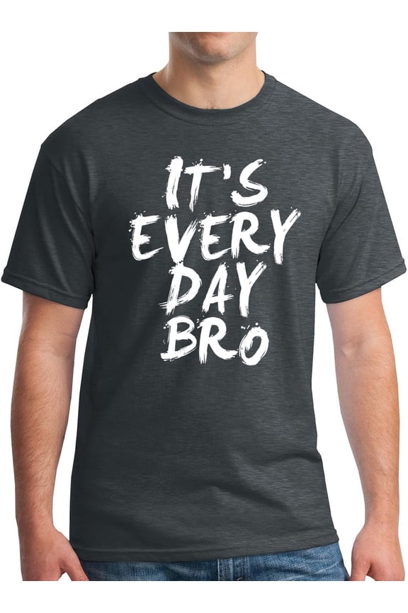 It's Everyday Bro T-Shirt