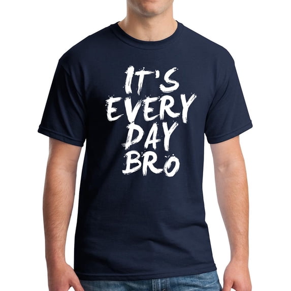 It's Everyday Bro T-Shirt