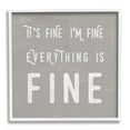thumbnail image 1 of It's Fine Everything's Fine Sassy Sarcastic Phrase Typography Framed Art Print Wall Art, 17x17, 1 of 7