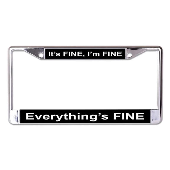 It's Fine Everythings Fine Chrome License Plate Frame