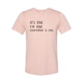 thumbnail image 1 of "It's Fine I'm Fine Everything Is Fine, Sarcastic Shirt, Sarcasm Tee, Everything Is Fine Shirt, Unisex, Soft Bella T, Gift For Her, Funny Tee, Peach, LARGE", 1 of 1