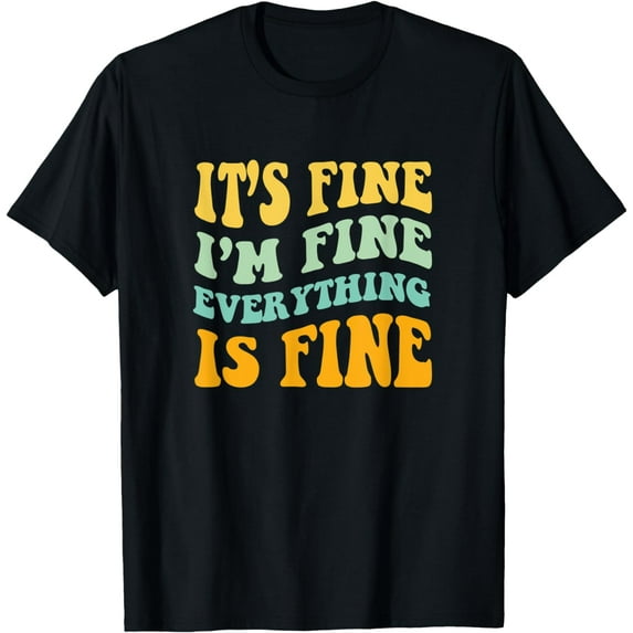 It's Fine I’m Fine Everything Is Fine, Groovy Sarcastic T-Shirt