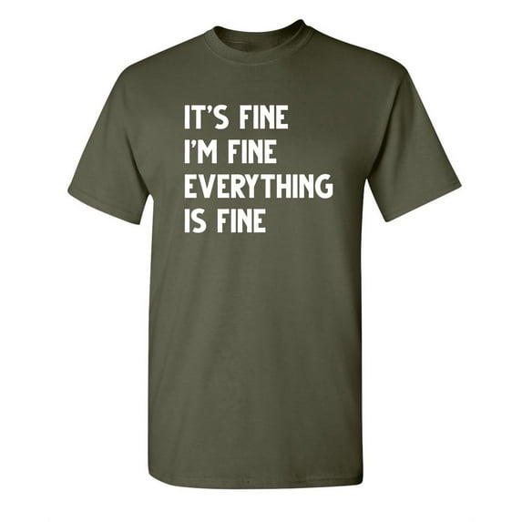 It's Fine I'm Fine Everything Is Fine Novelty Humor Adult Graphic Tees Christmas Birthday Anniversary Gift T Shirt Sarcastic Funny Tshirt