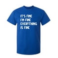 thumbnail image 1 of It's Fine I'm Fine Everything Is Fine Sarcastic Humor Graphic Novelty Funny Tall T Shirt, 1 of 1