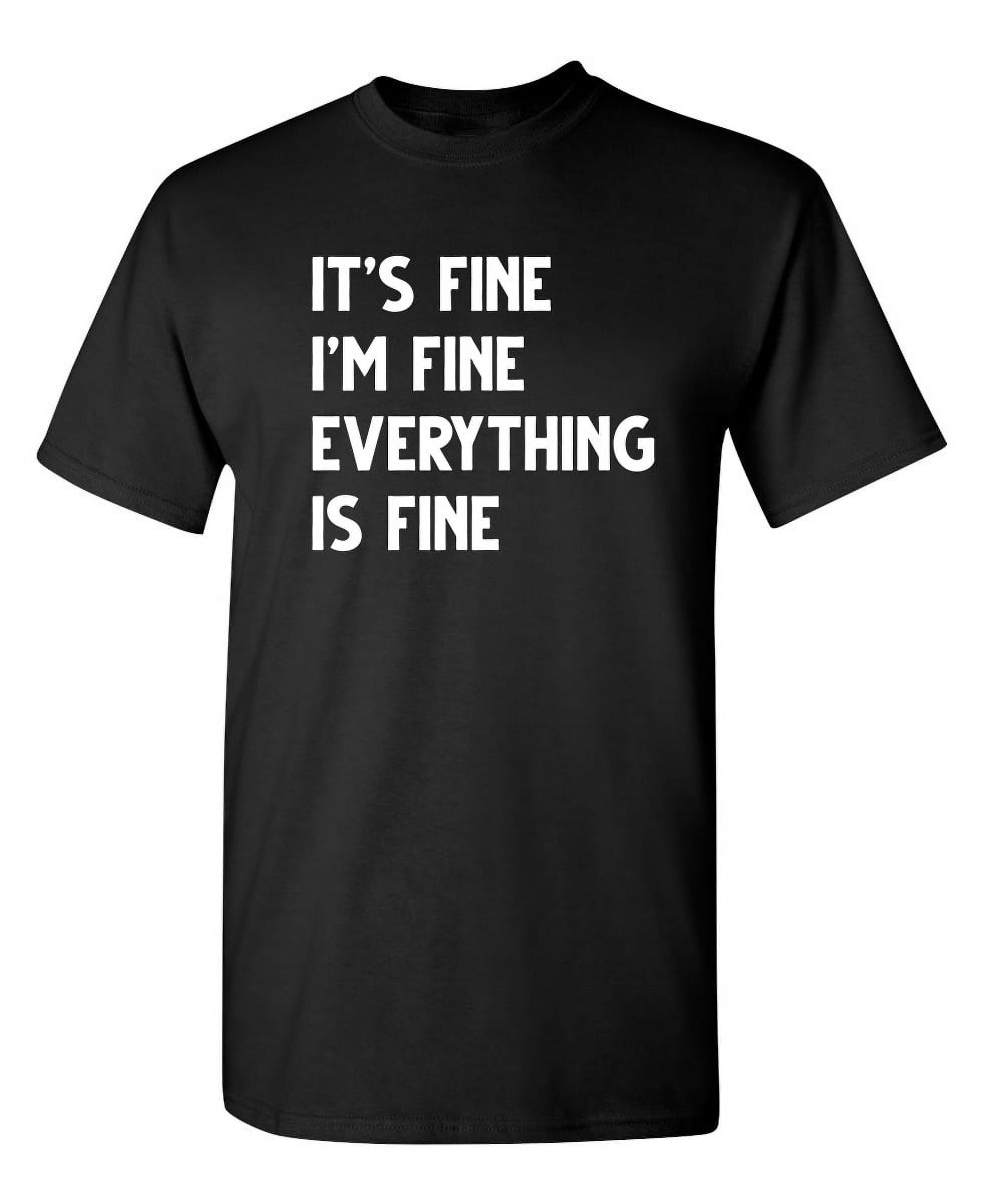It's Fine I'm Fine Everything Is Fine Sarcastic Humor Graphic