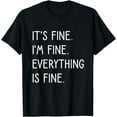 thumbnail image 1 of It's Fine I'm Fine Everything Is Fine T-Shirt, 1 of 4
