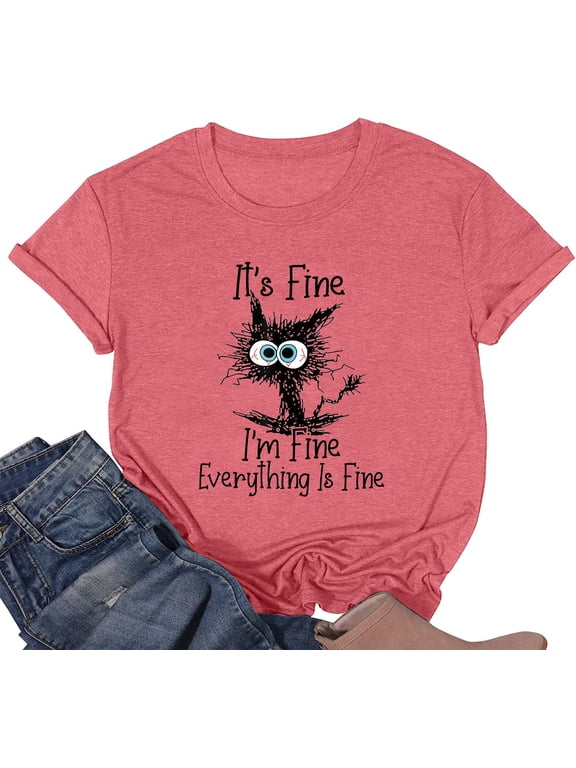 It's Fine I'm Fine Everything is Fine Funny Cat Printed T-Shirt for Women Short Sleeve Graphic Womens Tee Tops