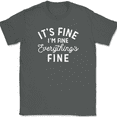 thumbnail image 1 of It's Fine I'm Fine Everything's Fine T-Shirt Funny Stressed Parenting Humor Tee - Charcoal, 5XL, 1 of 1