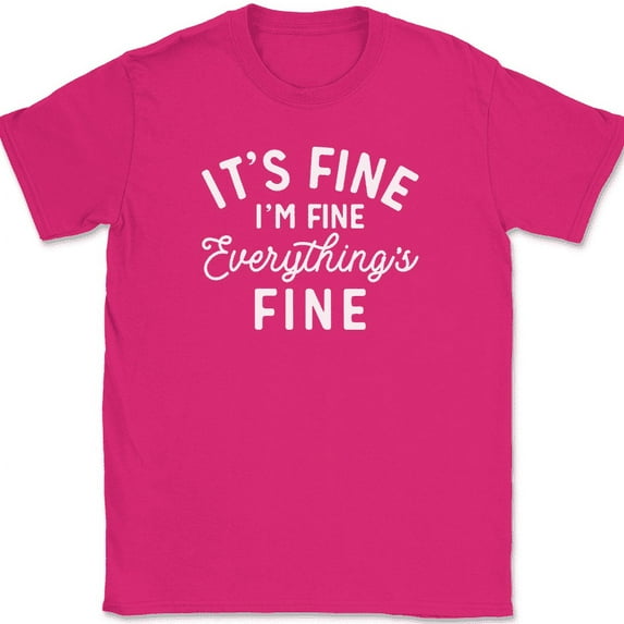 It's Fine I'm Fine Everything's Fine T-Shirt Funny Stressed Parenting Humor Tee - Pink, XL