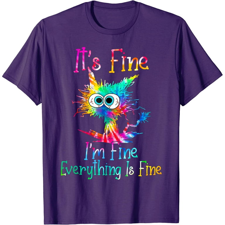 It's Fine I'm Fine Everything's Fine T-Shirt - Funny Gift It's Fine I'm Fine Everything's Fine T-Shirt - Funny Gift