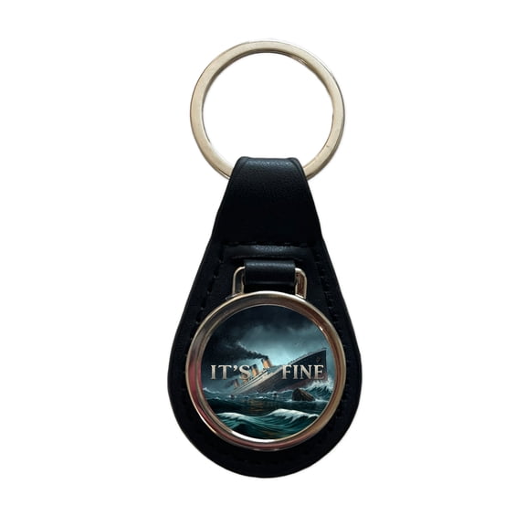 It's Fine Titanic Sinking Funny Metal Black Leather Keychain