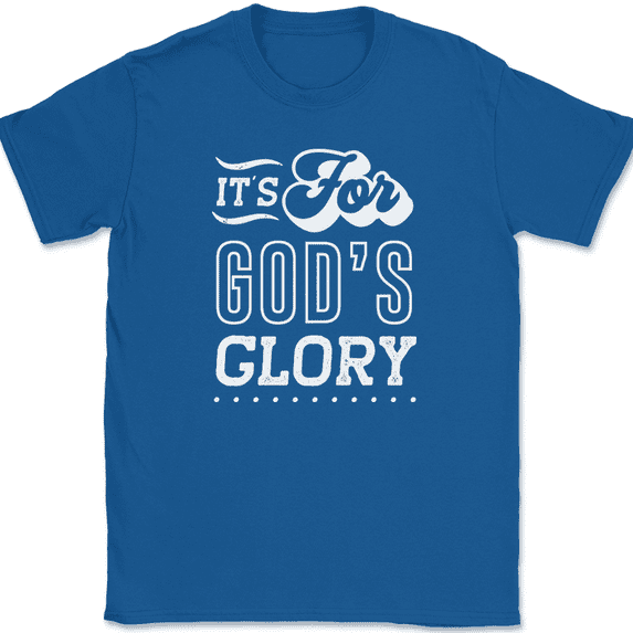 It's For Gods Glory T-Shirt Funny Humor Novelty Tee - Royal Blue, 5XL