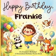 Its Frankies Birthday ! A Personalized Picture Book A Personalized Picture Book for Frankie Name About a Special Birt, Paperback
