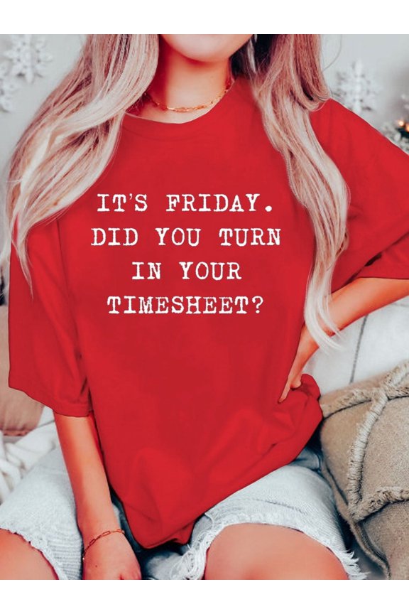 It s Friday Did You Turn In Your Timesheet T-shirt