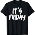 thumbnail image 1 of It's Friday T-ShirtIt's Friday T-Shirt, 1 of 4