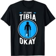 thumbnail image 1 of It's Going Tibia Okay Broken Leg Bones Injury Recovery T-Shirt, 1 of 4