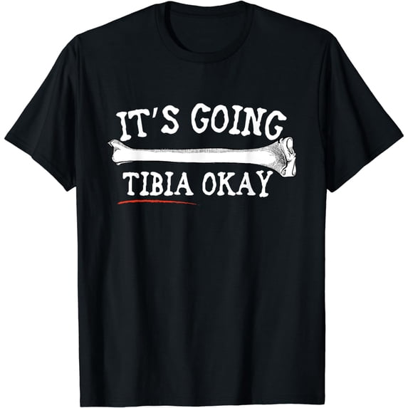 "It's Going Tibia Okay" Shirt