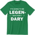 thumbnail image 1 of It's Going To Be Legend Wait for It Dary Party Drinking Going Out Funny T-Shirt, 1 of 4