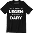 thumbnail image 1 of It's Going To Be Legend Wait for It Dary Party Drinking Going Out Funny T-Shirt, 1 of 4