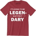 thumbnail image 1 of It's Going To Be Legend Wait for It Dary Party Drinking Going Out Funny T-Shirt, 1 of 4