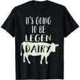 thumbnail image 1 of It's Going To Be Legendary (Legendairy) Funny Dairy Cow Gift T-Shirt, 1 of 3