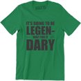 thumbnail image 1 of It's Going To Be Legendary Party Drinking Going Out Funny Men's Tee Shirt, 1 of 4
