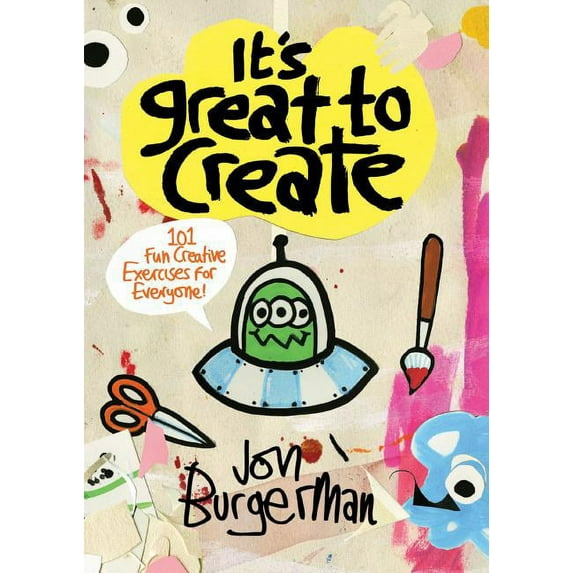 It's Great to Create : 101 Fun Creative Exercises for Everyone (Gifts for Creatives, Fun Exercises Book, Art Book) (Paperback)