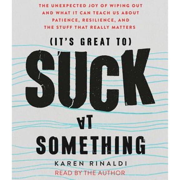 Pre-Owned It's Great to Suck at Something: The Unexpected Joy of Wiping Out and What It Can Teach Us About Patience, Resilience, and the Stuff that Really Matters, 9781508266785, Paperback, Unabridged edition