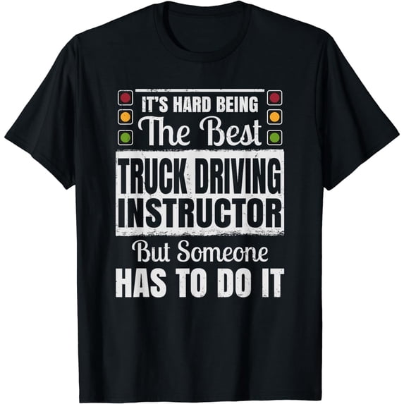 It's Hard Being The Best Truck Driving Instructor T-Shirt