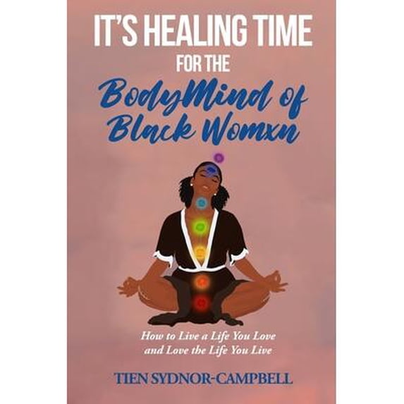It's Healing Time for the BodyMind of Black Womxn: How to Live a Life You Love and Love the Life You Live (Paperback)