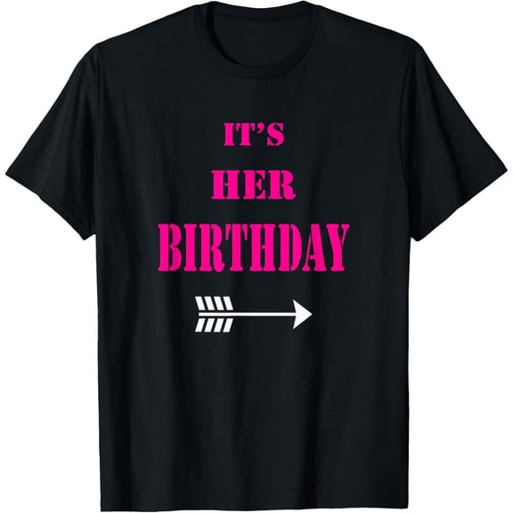 It's Her Birthday - Happy Birthday Girl T Shirt T-Shirt