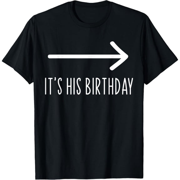 It's His Birthday Arrow Pointing Funny Humor Couple Matching T-Shirt