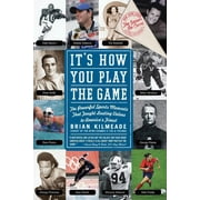 BRIAN KILMEADE It's How You Play the Game: The Powerful Sports Moments That Taught Lasting Values to America's Finest (Paperback)