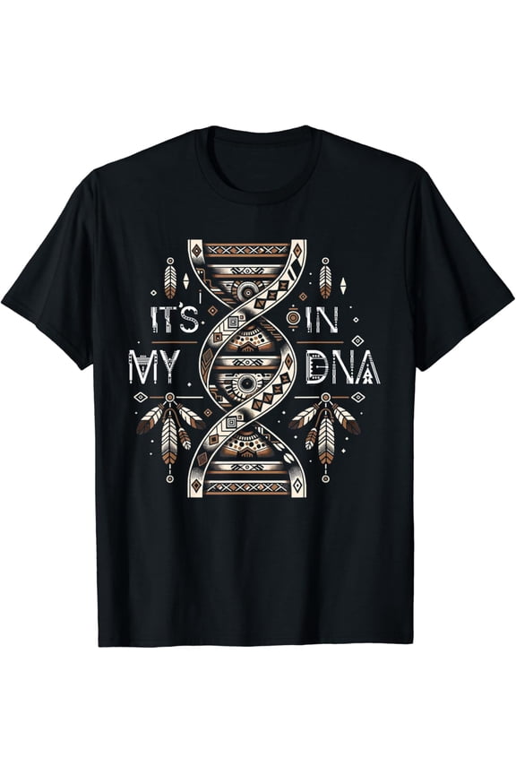 It's In My DNA Native Heritage Month Proud Native American T-ShirtMen and women, Black T-shirt, size: Extra large