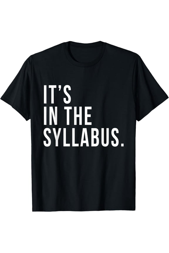 It's In The Syllabus T-Shirt Teacher Professor Funny Sarcasm T-Shirt