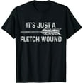 It's Just A Fletch Wound Archery Bowhunting Bowhunter Gift Cotton T