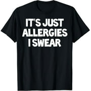 It's Just Allergies I Swear Allergy Sufferers Allergy Themed T-Shirt