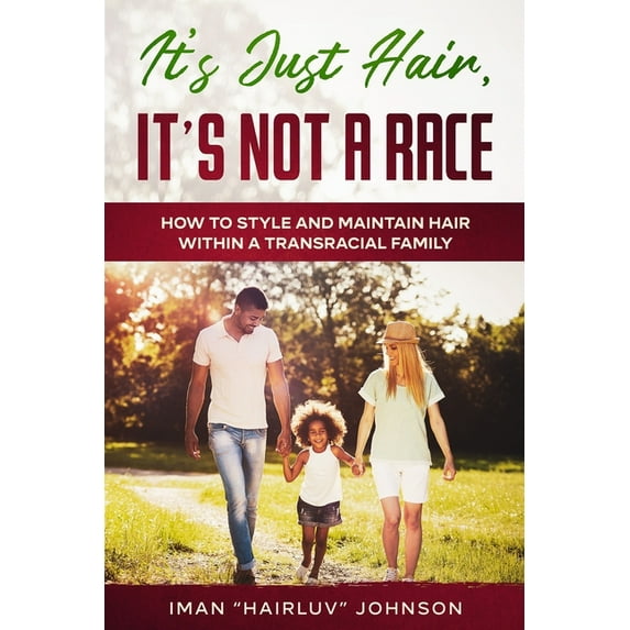 It's Just Hair, It's Not a Race: How to Style and Maintain Hair within a Transracial Family (Paperback)