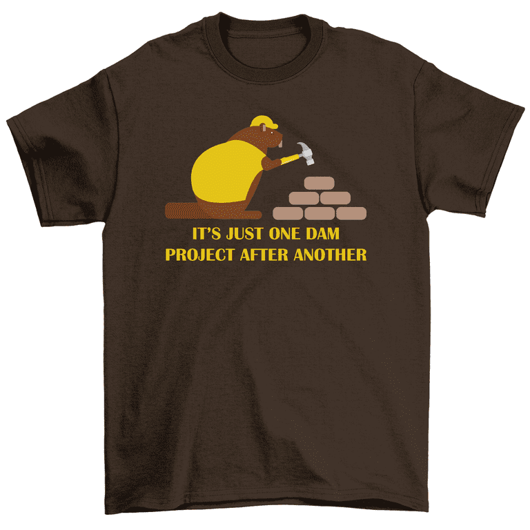It's Just One Dam Project After Another Funny Beaver T-Shirt It's Just One Dam Project After Another Funny Beaver T-Shirt