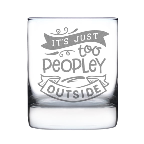 It's Just Too Peopley Outside Hand Engraved 10oz Rocks Glass, Fun Etched Whisky Unique for Home Bar Decor