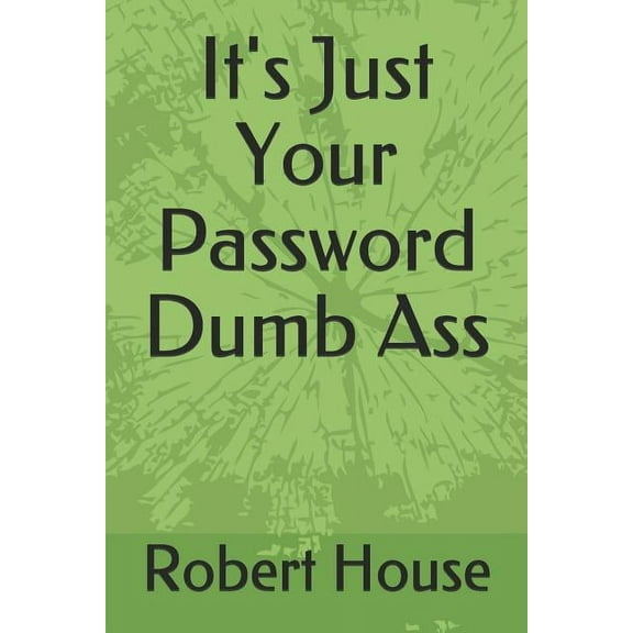 It's Just Your Password Dumb Ass, (Paperback)