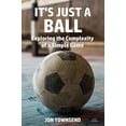 thumbnail image 1 of Pre-Owned It's Just a Ball: Exploring the Complexity of a Simple Game (Paperback) 1911121936 9781911121930, 1 of 1