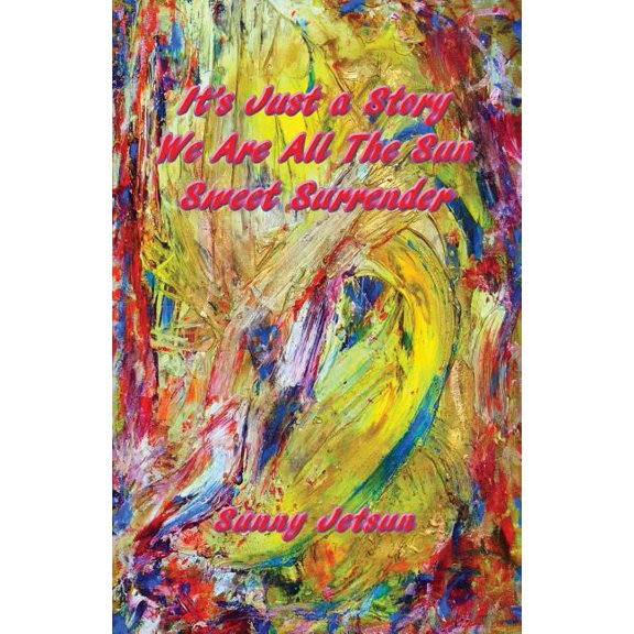 It's Just a Story We Are All The Sun Sweet Surrender, (Paperback)