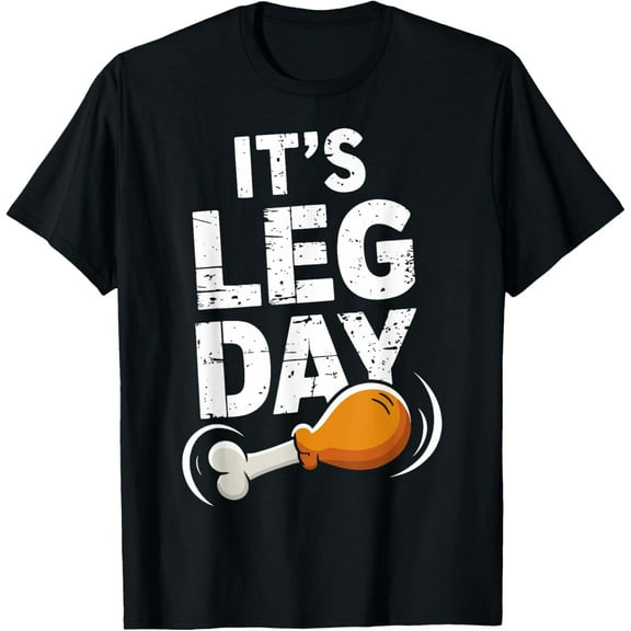 It’s Leg Day Funny Thanksgiving Turkey Leg for Fitness Lover T-Shirt