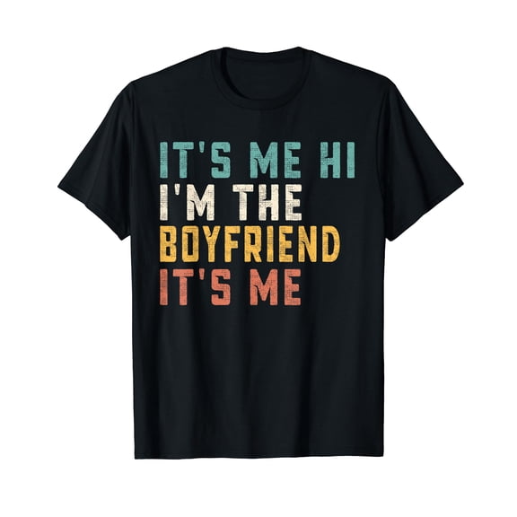 It's Me Hi I'm The Boyfriend It's Me Funny Daddy Dad T-Shirt